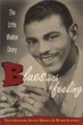 Blues With A Feeling : The Little Walter Story / CO-Authors Scott Dirks and Ward Gaines.