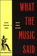 What The Music Said : Black Popular Music and Black Popular Culture.