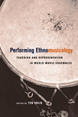 Performing Ethnomusicology : Teaching and Representation In World Music Ensembles.