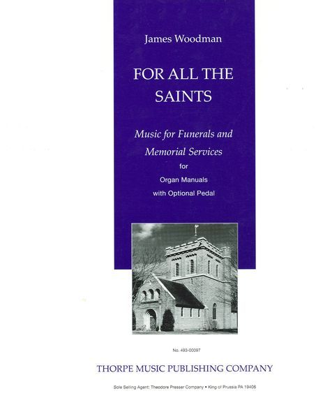 For All The Saints : Music For Funerals and Memorial Services For Organ Manuals With Optional Pedal.