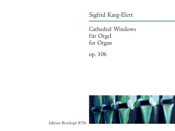 Cathedral Windows : For Organ, Op. 106 / edited by Uwe Ludwig.