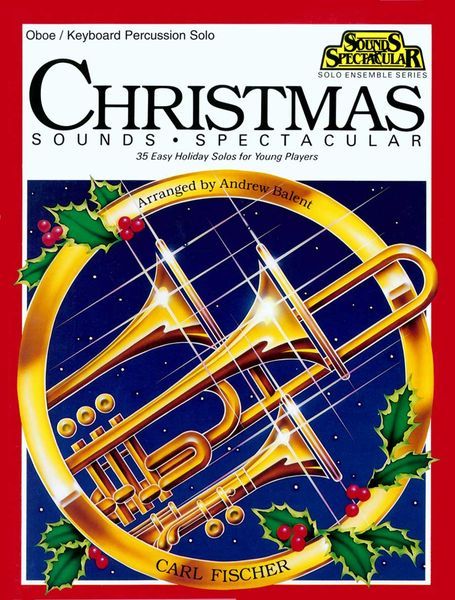 Oboe Christmas Sounds Spectacular : 35 Easy Holiday Solos For Young Players.