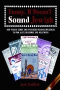 Funny, It Doesn't Sound Jewish : How Yiddish Songs and Synagogue Melodies Influenced Tin Pan…