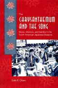 Chrysanthemum and The Song : Music, Memory and Identity In The South American Japanese Diaspora.