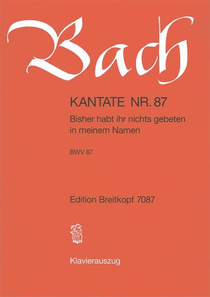 Cantata No. 87 : Bisher Habt Ihr Nichts Gebeten In Meinem Namen.