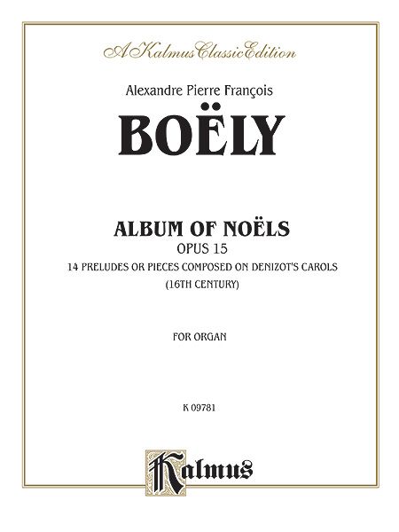 Album Of Noels, Op. 15 : 14 Preludes Or Pieces Composed On Denizot's Carols For Organ.