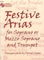 Festive Arias : For Soprano Or Mezzo Soprano and Trumpet / Trumpet Parts by David Cooper.