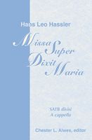 Missa Super Dixit Maria : For SATB Chorus A Cappella / edited by Chester L. Alwes.