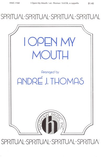 I Open My Mouth (I Won't Turn Back) : For A Cappella Choir (SATB) / arranged by Andre Thomas.