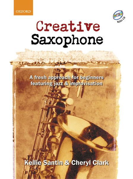 Creative Saxophone : A Fresh Approach For Beginners Featuring Jazz and Improvisation.