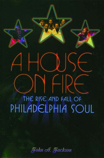 House On Fire : The Rise and Fall Of Philadelphia Soul.