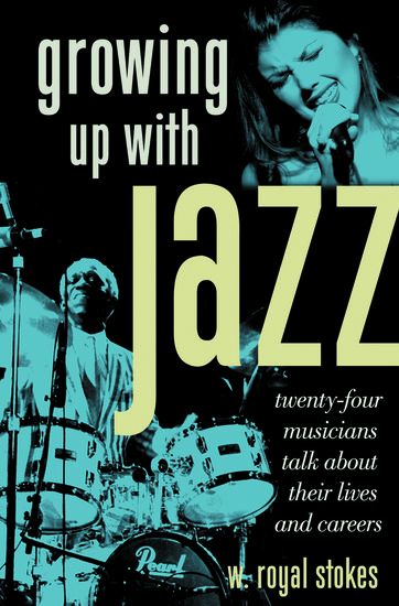 Growing Up With Jazz : Twenty-Four Musicians Talk About Their Lives and Careers.