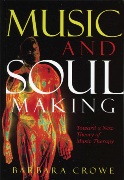 Music and Soulmaking : Toward A New Theory Of Music Therapy.