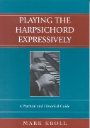 Playing The Harpsichord Expressively : A Practical and Historical Guide.