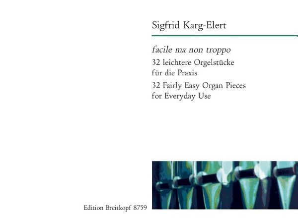 Facile Ma Non Troppo : 32 Fairly Easy Organ Pieces For Everyday Use / Edited By Martin Weyer.