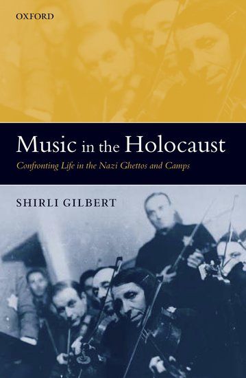 Music In The Holocaust : Confronting Life In The Nazi Ghettos and Camps.