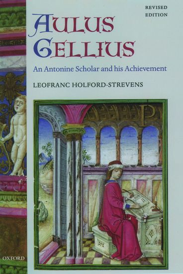 Aulus Gellius : An Antonine Scholar and His Achievement / Revised Edition.