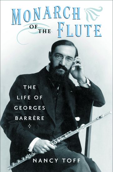 Monarch Of The Flute : The Life Of Georges Barrere.