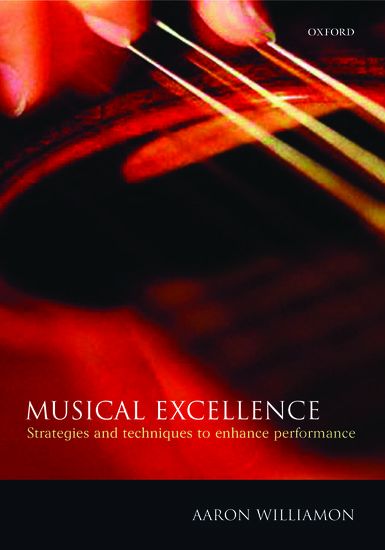 Musical Excellence : Strategies and Techniques To Enhance Performance / Ed. Aaron Williamon.