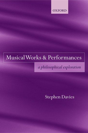 Musical Works and Performances : A Philosophical Exploration.