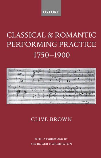 Classical and Romantic Performance Practice, 1750-1900.