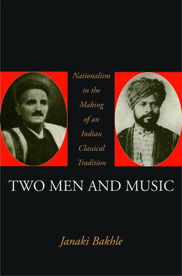 Two Men and Music : Nationalism In The Making Of An Indian Classical Tradition.