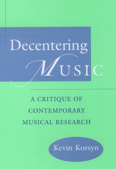 Decentering Music : A Critique Of Contemporary Musical Research.