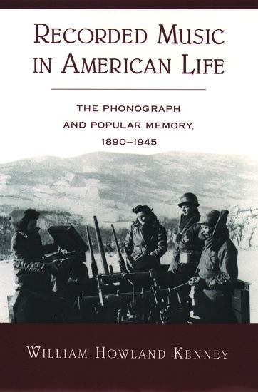 Recorded Music In American Life : The Phonograph and Popular Memory, 1890-1945.