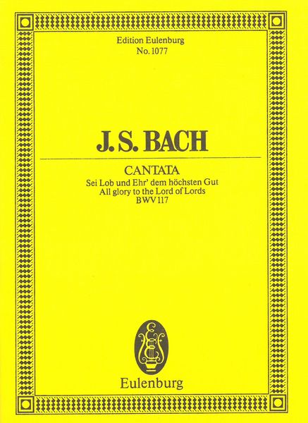 Cantata No. 117 : Sei Lob und Her' Dem Hoechsten Gut.