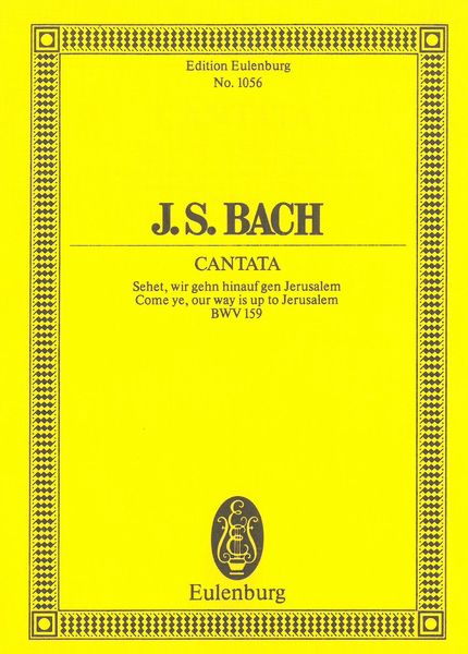 Cantata No. 159 : Sehet, Wir Geh'n Hinauf Gen Jerusalem.