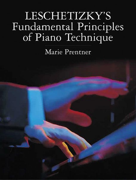 Leschetizky's Fundamental Principles Of Piano Technique.