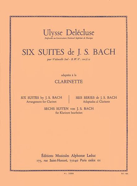 6 Suites : Pour Violoncelle, BWV 1007-12 / arranged For Clarinet by Ulysse Delecluse.