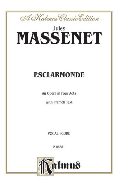 Esclarmonde : An Opera In Four Acts With French Texts.