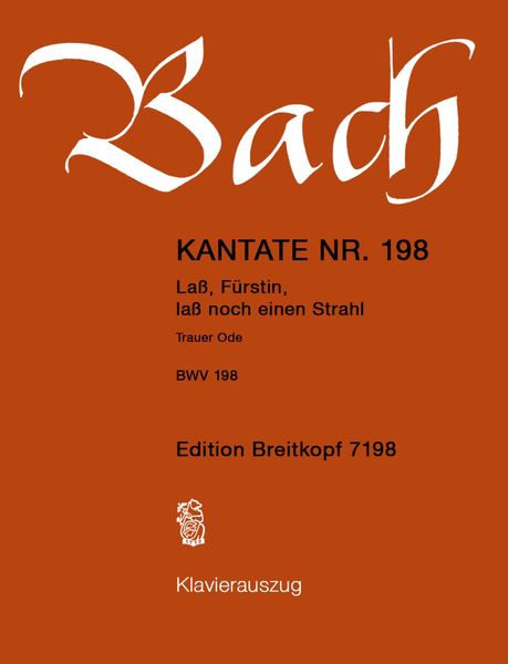 Cantata No. 198 : Lass, Fürstin, Lass Noch Einen Strahl Trauer-Ode (New Edition 2000).