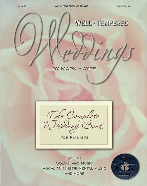 Well-Tempered Weddings : The Complete Wedding Book For Pianists / Arranged By Mark Hayes.