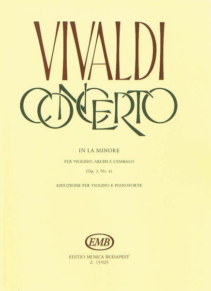 Concerto In A Minor, Op. 3 No. 6 : For Violin, Strings And Continuo.