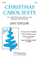 Christmas Carol Suite : For SATB Divisi and Soloists With Optional Full Orchestra.