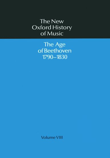 New Oxford History of Music, Vol. 8 : The Age of Beethoven (1790-1830).