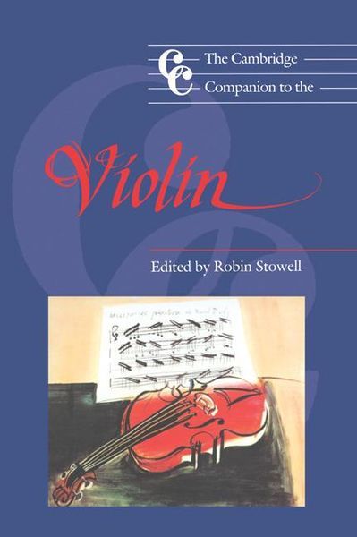 Cambridge Companion To The Violin / Ed. by Robin Stowell.