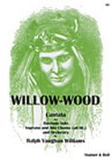 Willow-Wood : Cantata For Baritone Solo, Soprano And Alto Chorus (Ad Lib.) And Orchestra.