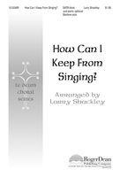 How Can I Keep From Singing? : For SATB Divisi and Piano / arranged by Larry Shackley.