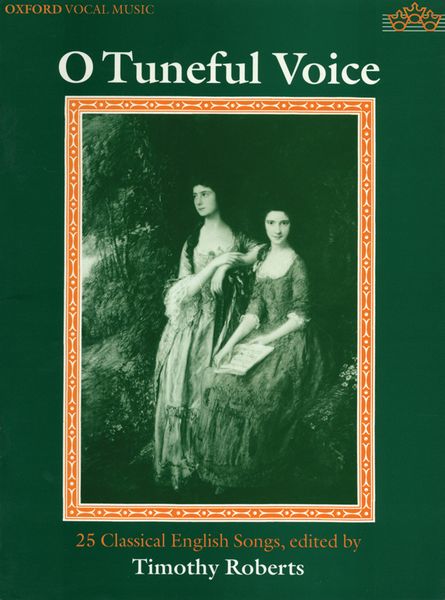 O Tuneful Voice : For Voice and Piano / edited by Timothy Roberts.