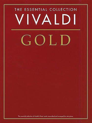 Vivaldi Gold : The Essential Collection Of Vivaldi's Finest Works arranged For Solo Piano.