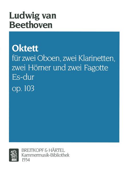 Octet, Op. 103 In E Flat Major : For Two Oboes, Two Clarinets, Two Bassoons and Two Horns.