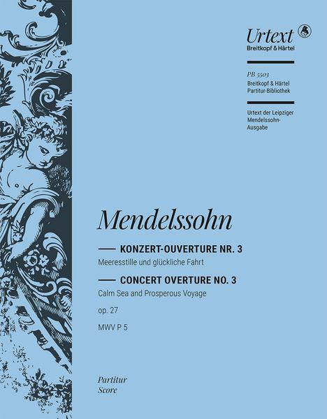 Konzert-Overture Nr. 3 : Meeresstille Und Glückliche Fahrt, Op. 27 / Ed. Christian Martin Schmidt.