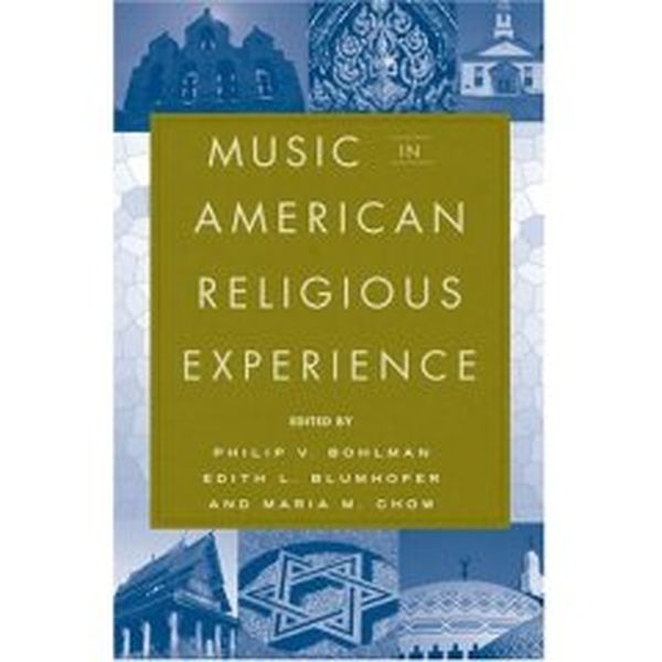 Music In American Religious Experience / edited by Philip Bohlman, Edith Blumhofer and Maria Chow.