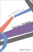 Noise Orders : Jazz, Improvisation and Architecture.