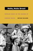 Hello, Hello Brazil : Popular Music In The Making Of Modern Brazil.