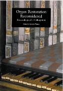 Organ Restoration Reconsidered : Proceedings Of A Colloquium / Ed. John R. Watson.