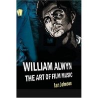 William Alwyn : The Art Of Film Music.